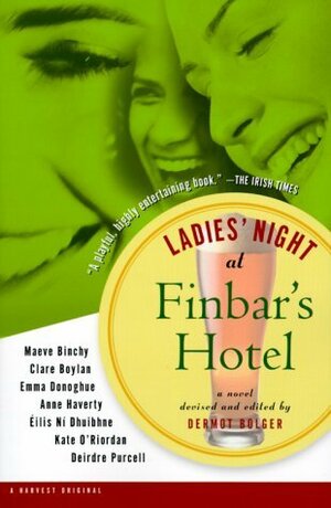 Ladies' Night at Finbar's Hotel by Maeve Binchy, Clare Boylan, Deirdre Purcell, Dermot Bolger, Éilís Ní Dhuibhne, Anne Haverty, Emma Donoghue, Kate O'Riordan