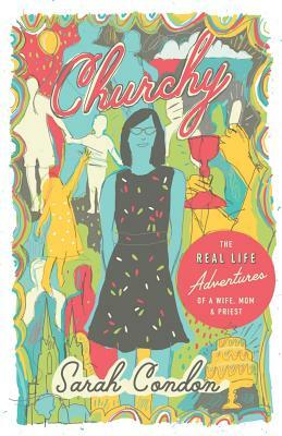 Churchy: The Real Life Adventures of a Wife, Mom, and Priest by Sarah Condon
