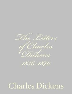 The Letters of Charles Dickens 1836-1870 by Charles Dickens