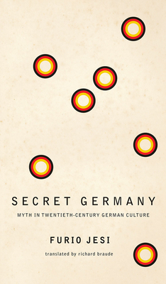 Secret Germany: Myth in Twentieth-Century German Culture by Furio Jesi