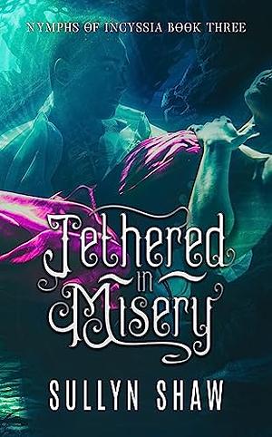 Tethered in Misery by Sullyn Shaw