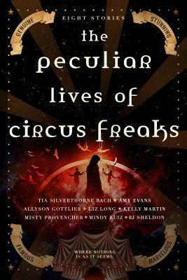 The Peculiar Lives of Circus Freaks by Kelly Martin, Amy Evans, Liz Long