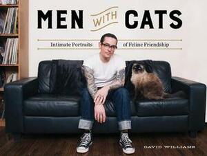 Men With Cats: Intimate Portraits of Feline Friendship by David Williams