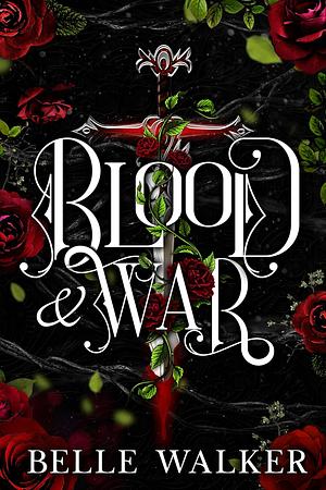 Blood and War: A Dark Fantasy Romance by Belle Walker