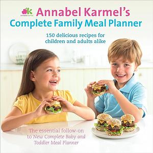 Annabel Karmel's Complete Family Meal Planner by Annabel Karmel