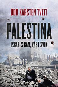 Palestina - Israels ran, vårt svik by Odd Karsten Tveit