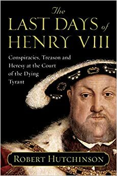 Os Últimos Dias de Henrique VIII by Robert Hutchinson