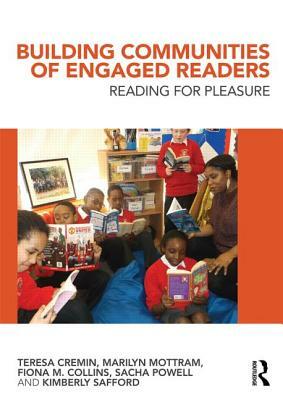 Building Communities of Engaged Readers: Reading for Pleasure by Marilyn Mottram, Teresa Cremin, Fiona M. Collins