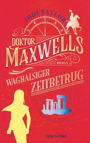 Doktor Maxwells waghalsiger Zeitbetrug: Roman by Jodi Taylor