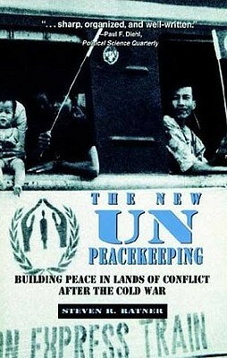 New Un Peacekeeping: Building Peace in Lands of Conflict After the Cold War by Steven R. Ratner
