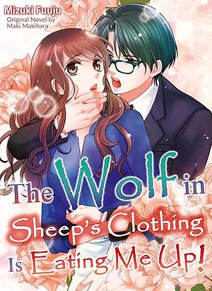 The Wolf in Sheep's Clothing Is Eating Me Up! Vol 1 by Maki Makihara, Mizuki Fuuju