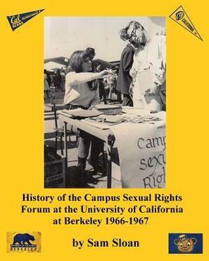 History of the Campus Sexual Rights Forum at the University of California at Berkeley 1966-1967 by Sam Sloan