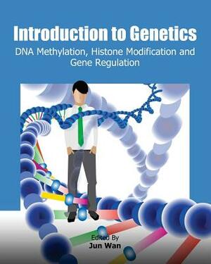 Introduction to Genetics: DNA Methylation, Histone Modification and Gene Regulation by Jun Wan