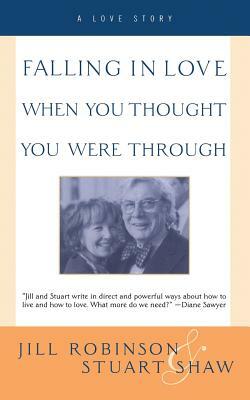 Falling in Love When You Thought You Were Through: A Love Story by Jill Robinson, Stuart Shaw