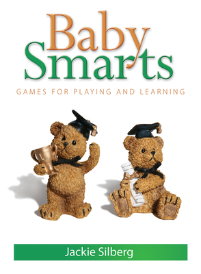 Baby Smarts: Games for Playing and Learning by Jackie Silberg