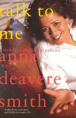 Talk to Me: Travels in Media and Politics by Anna Deavere Smith