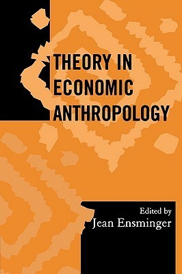 Theory in Economic Anthropology by Jean Ensminger, Society for Economic Anthropology (U.S.) Staff