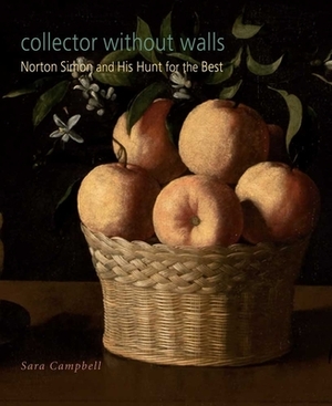 Collector Without Walls: Norton Simon and His Hunt for the Best by Sara Campbell