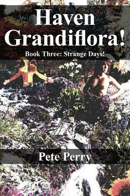 Haven Grandiflora: Book Three: Strange Days! by Peter Perry