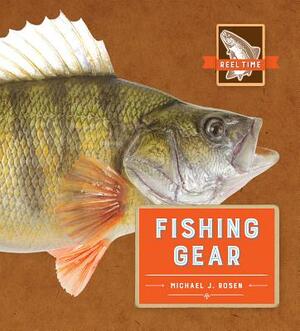 Reel Time: Fishing Gear by Michael J. Rosen