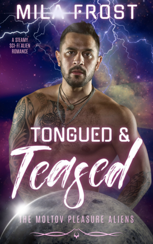 Tongued & Teased: A Steamy Sci-Fi Alien Romance by Mila Frost