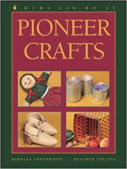 Pioneer Crafts by Barbara Greenwood