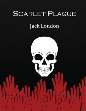 Scarlet Plague (Annotated and Illustrated) by Jack London