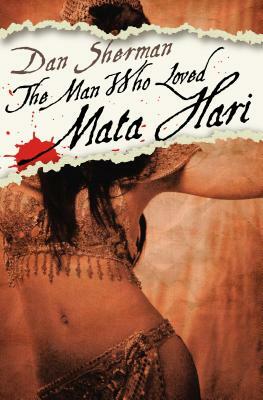 The Man Who Loved Mata Hari by Dan Sherman