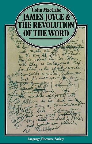 James Joyce and the Revolution of the Word by Colin MacCabe