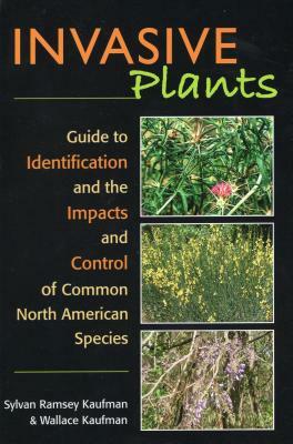 Invasive Plants: Guide to Identification and the Impacts and Control of Common North American Species by Syl Ramsey Kaufman, Wallace Kaufman