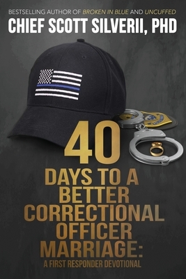 40 Days to a Better Correctional Officer Marriage by Scott Silverii