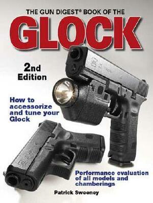 The Gun Digest Book of the Glock by Patrick Sweeney
