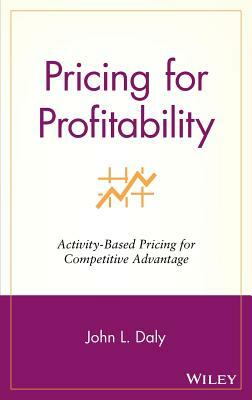 Pricing for Profitability by John L. Daly