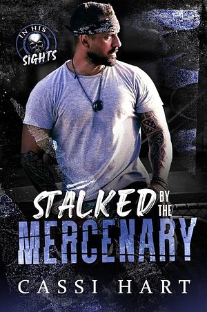 Stalked by the Mercenary by Cassi Hart