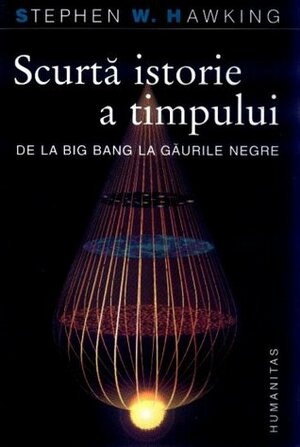 Scurtă istorie a timpului. De la Big Bang la găurile negre by Michaela Ciodaru, Stephen Hawking