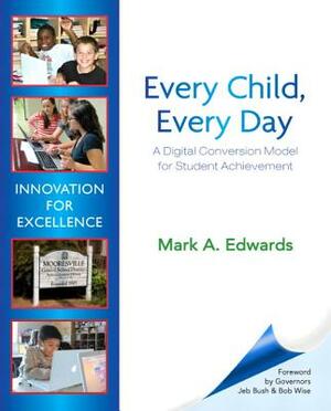 Every Child, Every Day: A Digital Conversion Model for Student Achievement by Mark Edwards