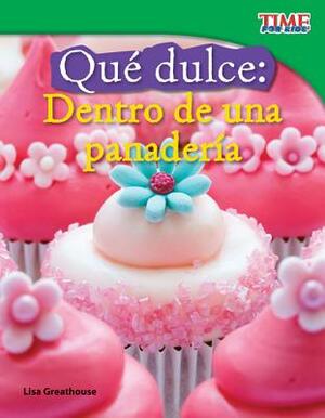 Que Dulce: Dentro de Una Panaderia (Sweet: Inside a Bakery) (Spanish Version) (Fluent) by Lisa Greathouse