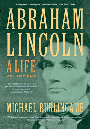 Abraham Lincoln: A Life, Volume One by Michael Burlingame