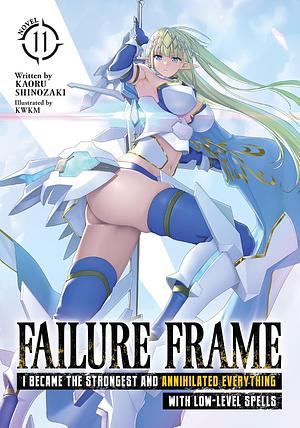 Failure Frame: I Became the Strongest and Annihilated Everything With Low-Level Spells, Vol. 11 by Kaoru Shinozaki