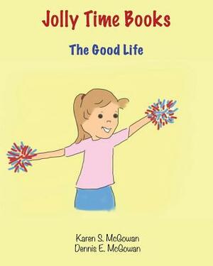 Jolly Time Books: The Good Life by Dennis E. McGowan
