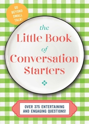 The Little Book of Conversation Starters: Over 300 Questions to Spark Conversation, Joy, and Connections Into Everyday Moments by Cider Mill Press