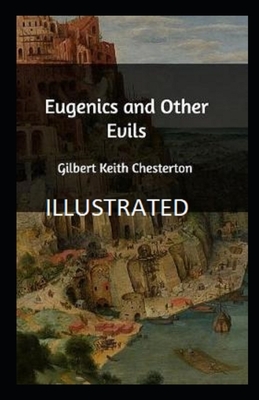 Eugenics and Other Evils Illustrated by G. K. Chesterton