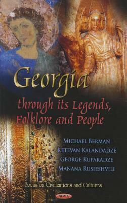 Georgia Through Its Legends, Folklore, and People by George Kuparadze, Michael Berman, Manana Rusieshvili, Ketevan Kalandadze