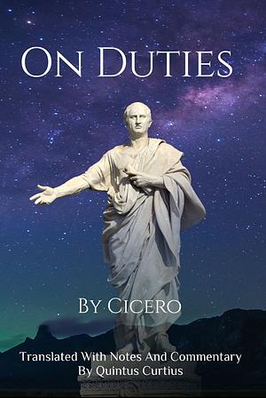 On Duties: A Guide To Conduct, Obligations, and Decision-Making by Quintus Curtius