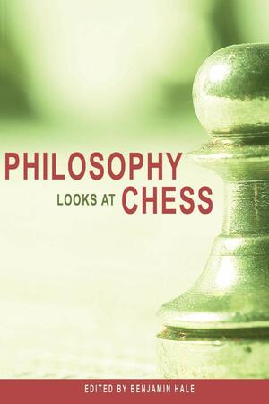 Philosophy Looks at Chess by Benjamin Hale