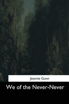 We of the Never-Never by Jeannie Gunn