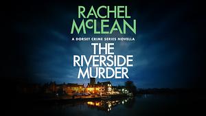 The Riverside Murder by Rachel McLean