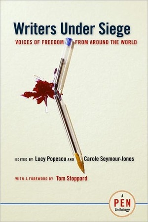 Writers Under Siege: Voices of Freedom from Around the World by Tom Stoppard, Lucy Popescu, Carole Seymour-Jones