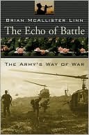 The Echo of Battle: The Army's Way of War by Brian McAllister Linn