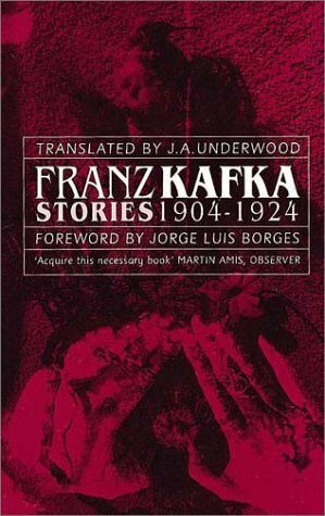 Stories 1904-1924 by Jorge Luis Borges, J.A. Underwood, Franz Kafka
